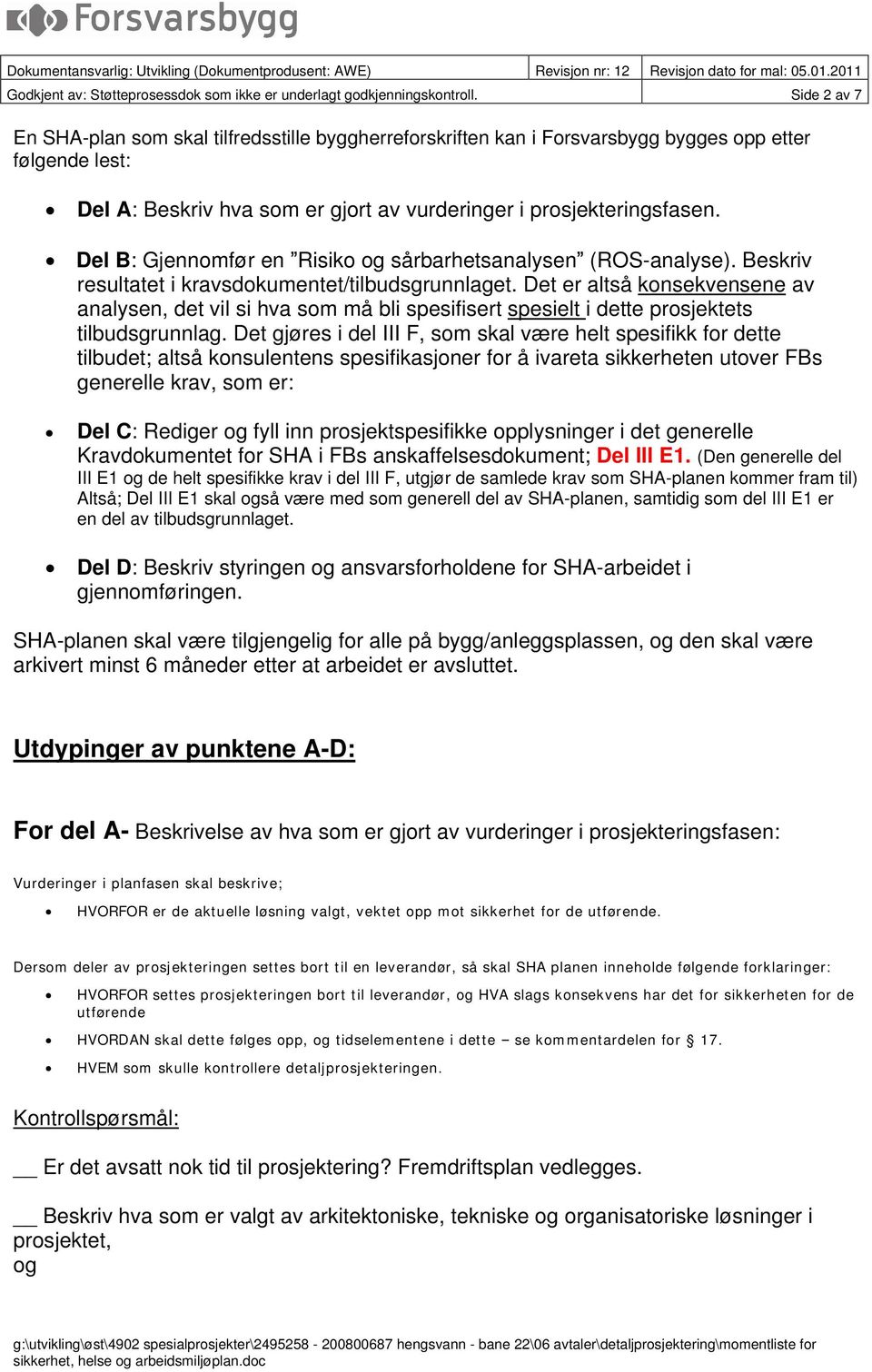 Del B: Gjennomfør en Risiko og sårbarhetsanalysen (ROS-analyse). Beskriv resultatet i kravsdokumentet/tilbudsgrunnlaget.