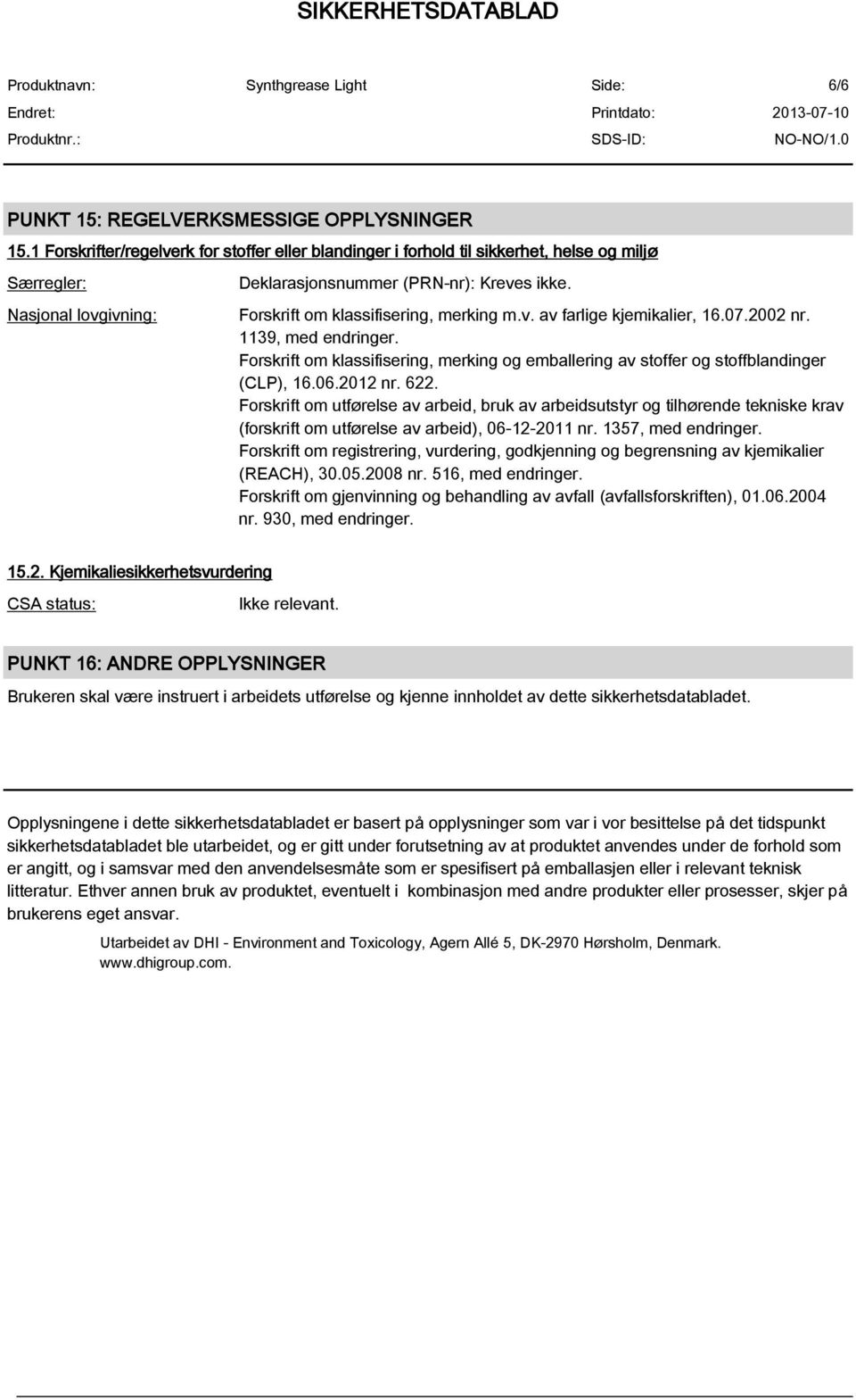 Forskrift om klassifisering, merking m.v. av farlige kjemikalier, 16.07.2002 nr. 1139, med endringer. Forskrift om klassifisering, merking og emballering av stoffer og stoffblandinger (CLP), 16.06.