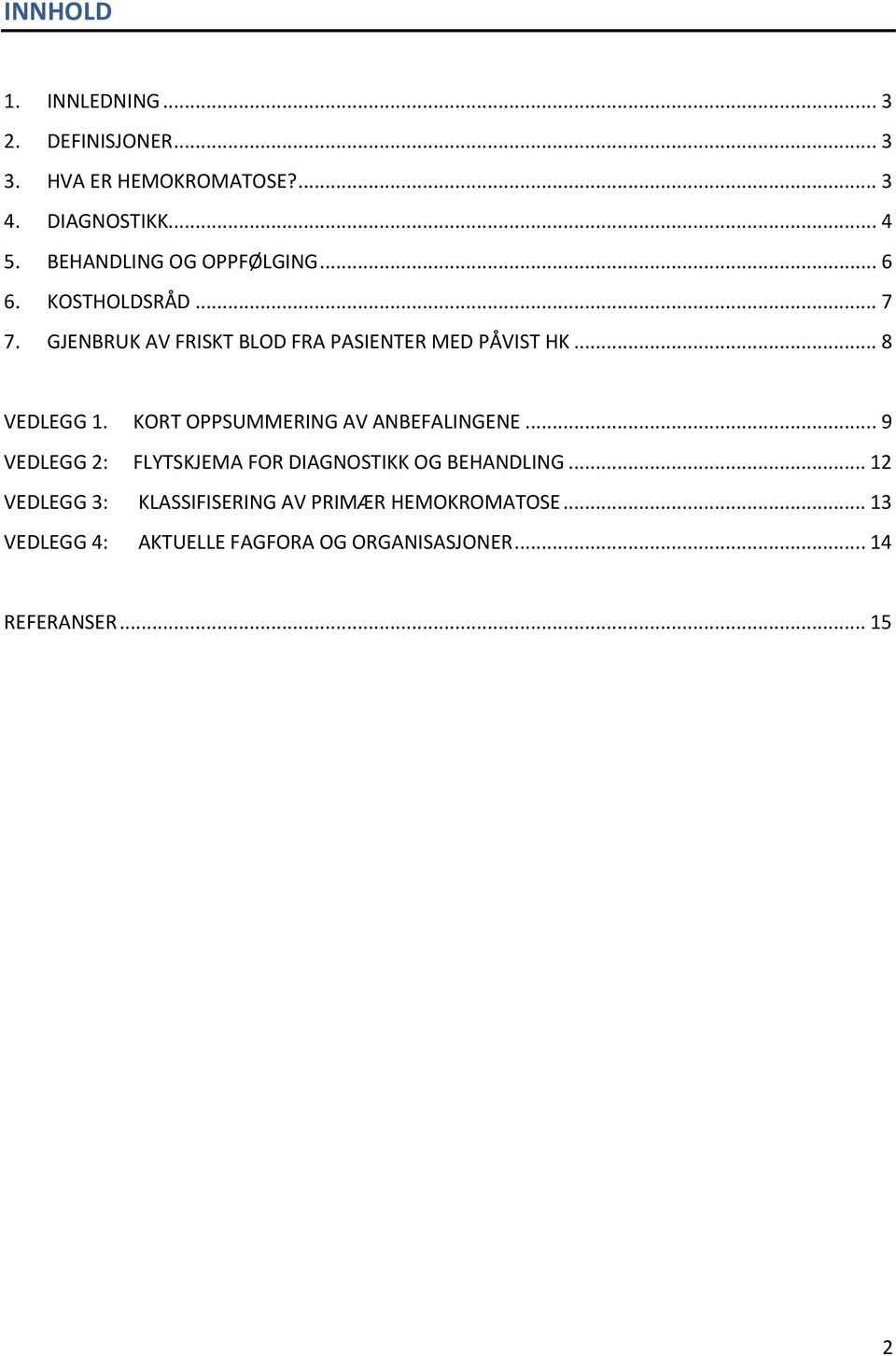 .. 8 VEDLEGG 1. KORT OPPSUMMERING AV ANBEFALINGENE... 9 VEDLEGG 2: FLYTSKJEMA FOR DIAGNOSTIKK OG BEHANDLING.