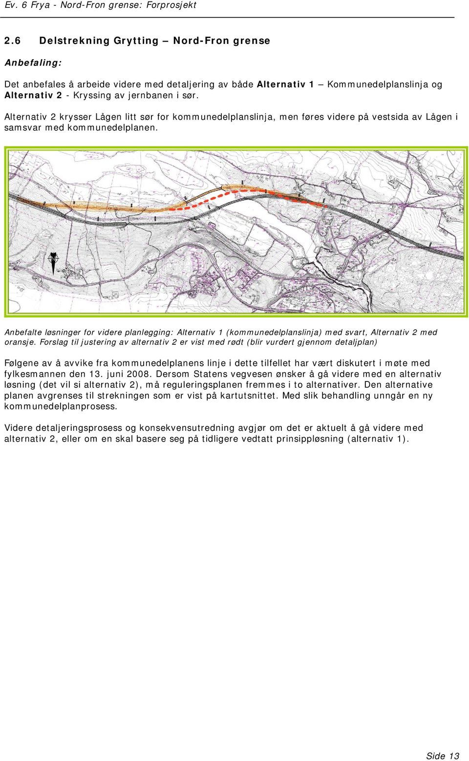 Anbefalte løsninger for videre planlegging: Alternativ 1 (kommunedelplanslinja) med svart, Alternativ 2 med oransje.