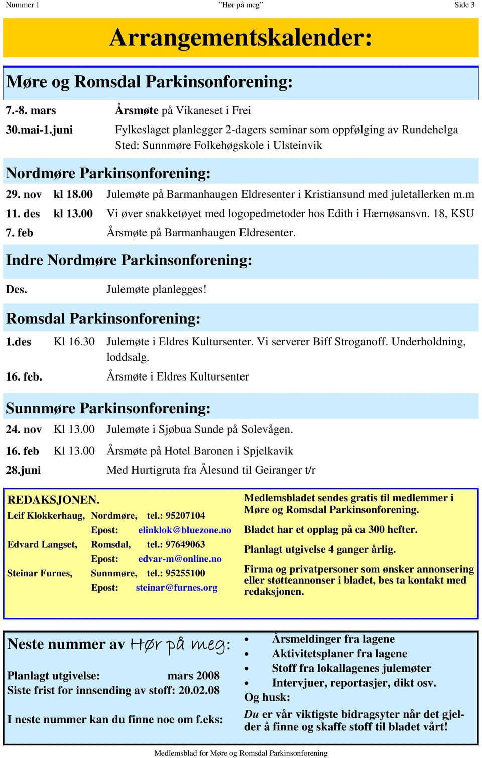 00 Julemøte på Barmanhaugen Eldresenter i Kristiansund med juletallerken m.m 11. des kl 13.00 Vi øver snakketøyet med logopedmetoder hos Edith i Hærnøsansvn. 18, KSU 7.