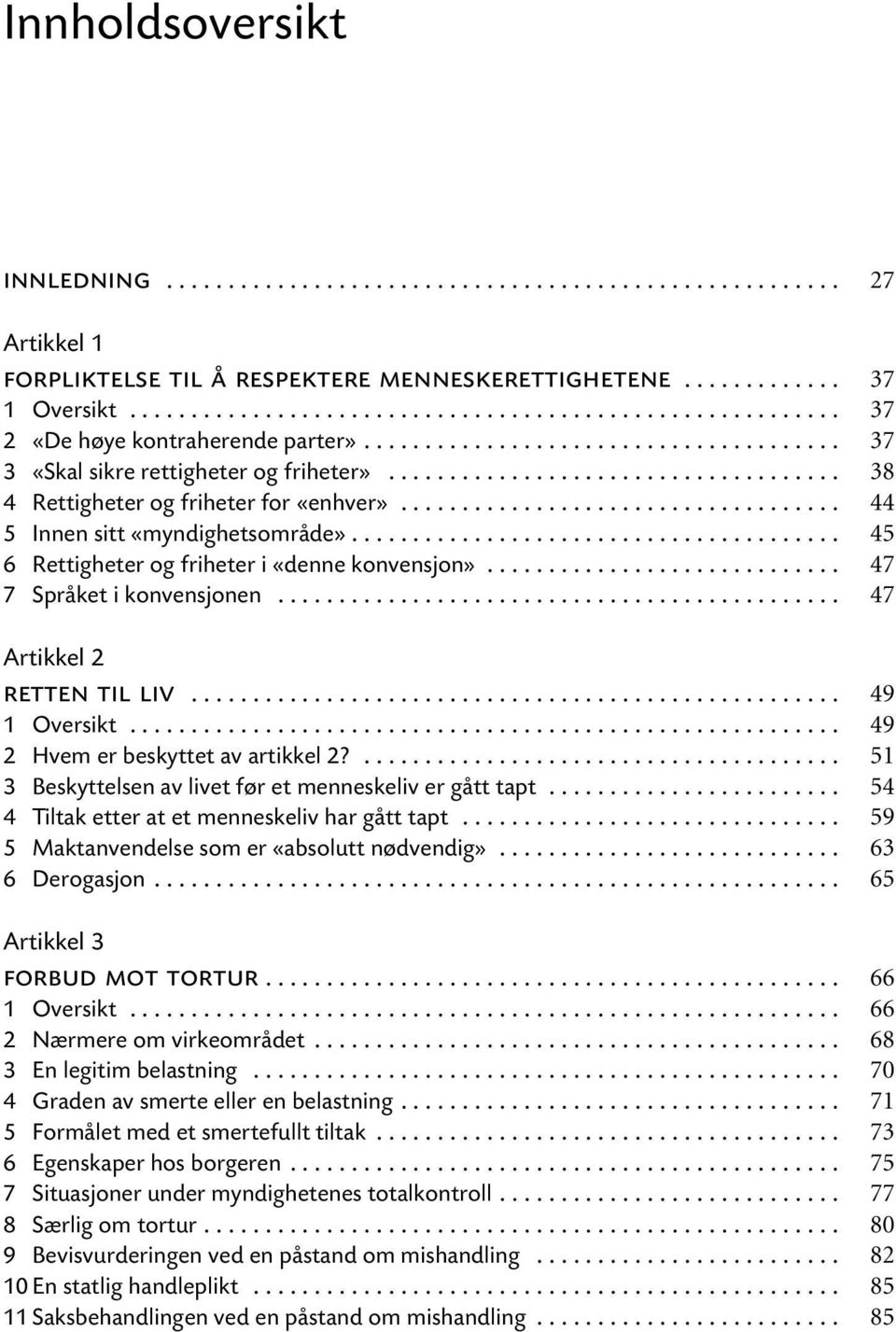 .. 2 Hvem er beskyttet av artikkel 2?... 3 Beskyttelsen av livet før et menneskeliv er gått tapt... 4 Tiltak etter at et menneskeliv har gått tapt... 5 Maktanvendelse som er «absolutt nødvendig».