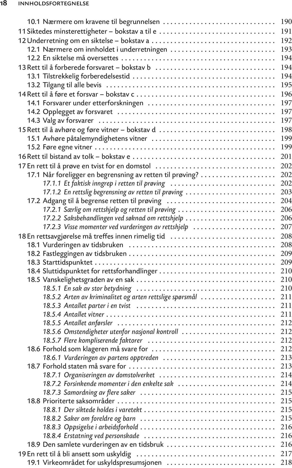 .. 14.2 Opplegget av forsvaret... 14.3 Valg av forsvarer... 15 Rett til å avhøre og føre vitner bokstav d... 15.1 Avhøre påtalemyndighetens vitner... 15.2 Føre egne vitner.