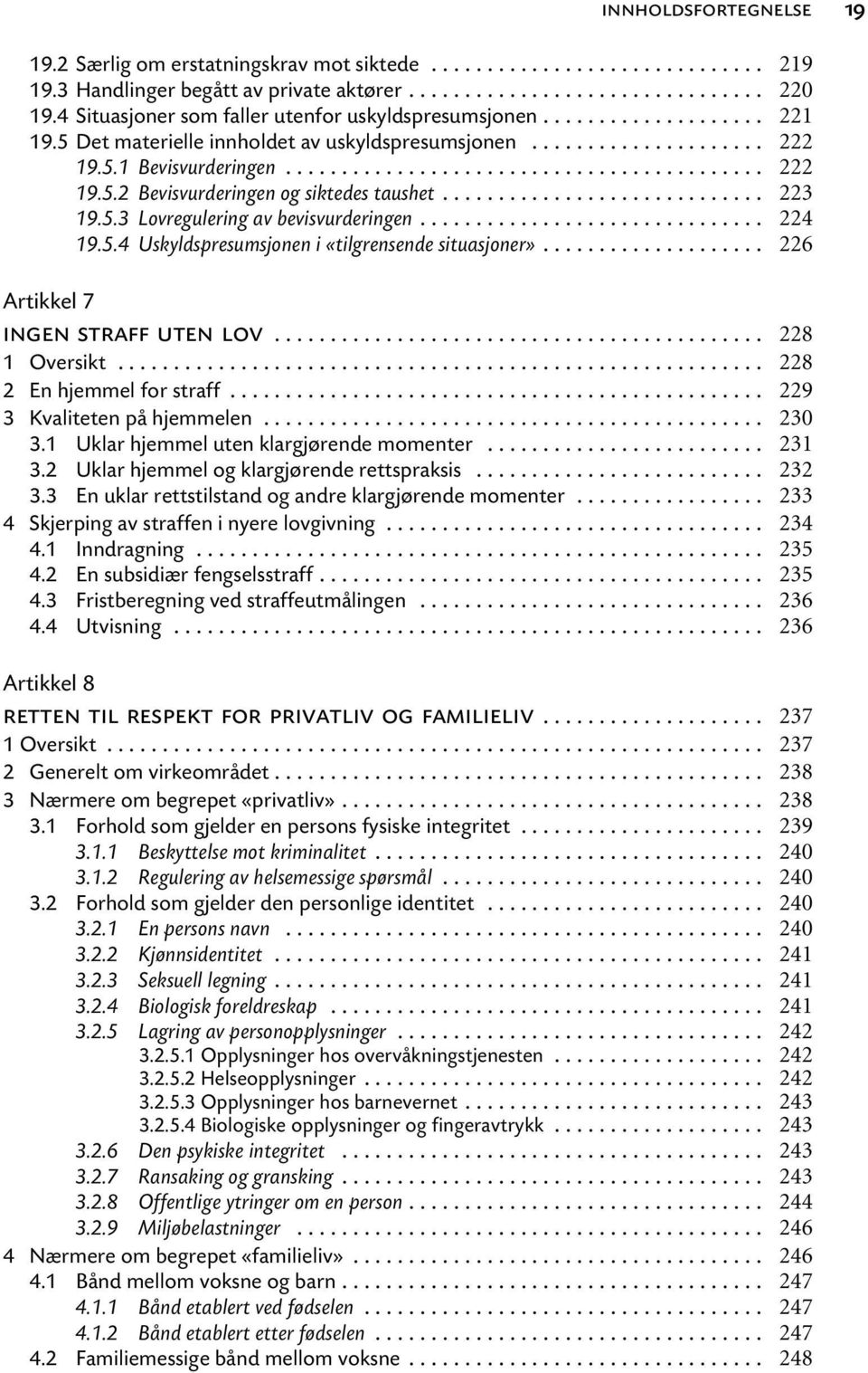 .. Artikkel 7 ingen straff uten lov... 2 En hjemmel for straff... 3 Kvaliteten på hjemmelen... 3.1 Uklar hjemmel uten klargjørende momenter... 3.2 Uklar hjemmel og klargjørende rettspraksis... 3.3 En uklar rettstilstand og andre klargjørende momenter.