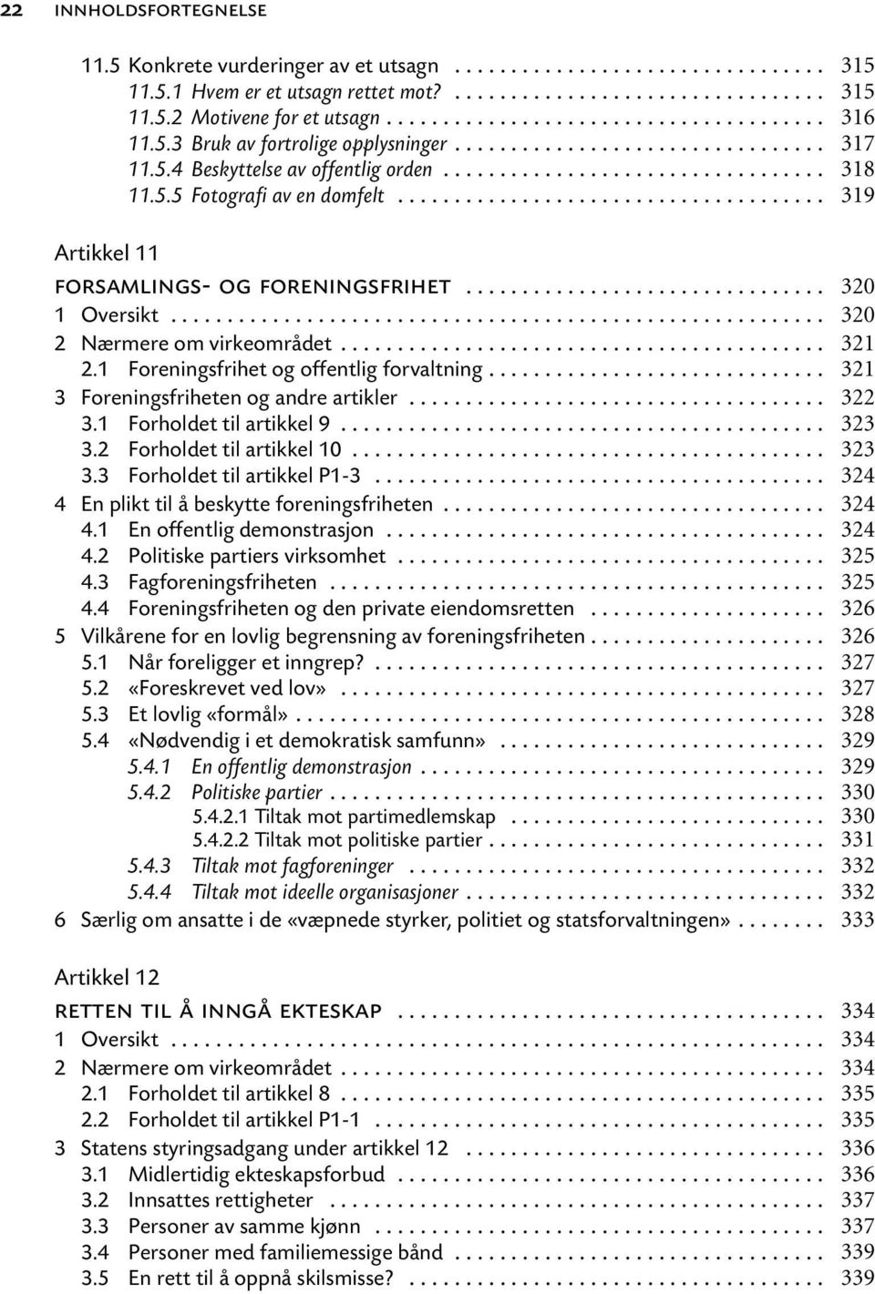 .. 3.2 Forholdet til artikkel 10... 3.3 Forholdet til artikkel P1-3... 4 En plikt til å beskytte foreningsfriheten... 4.1 En offentlig demonstrasjon... 4.2 Politiske partiers virksomhet... 4.3 Fagforeningsfriheten.