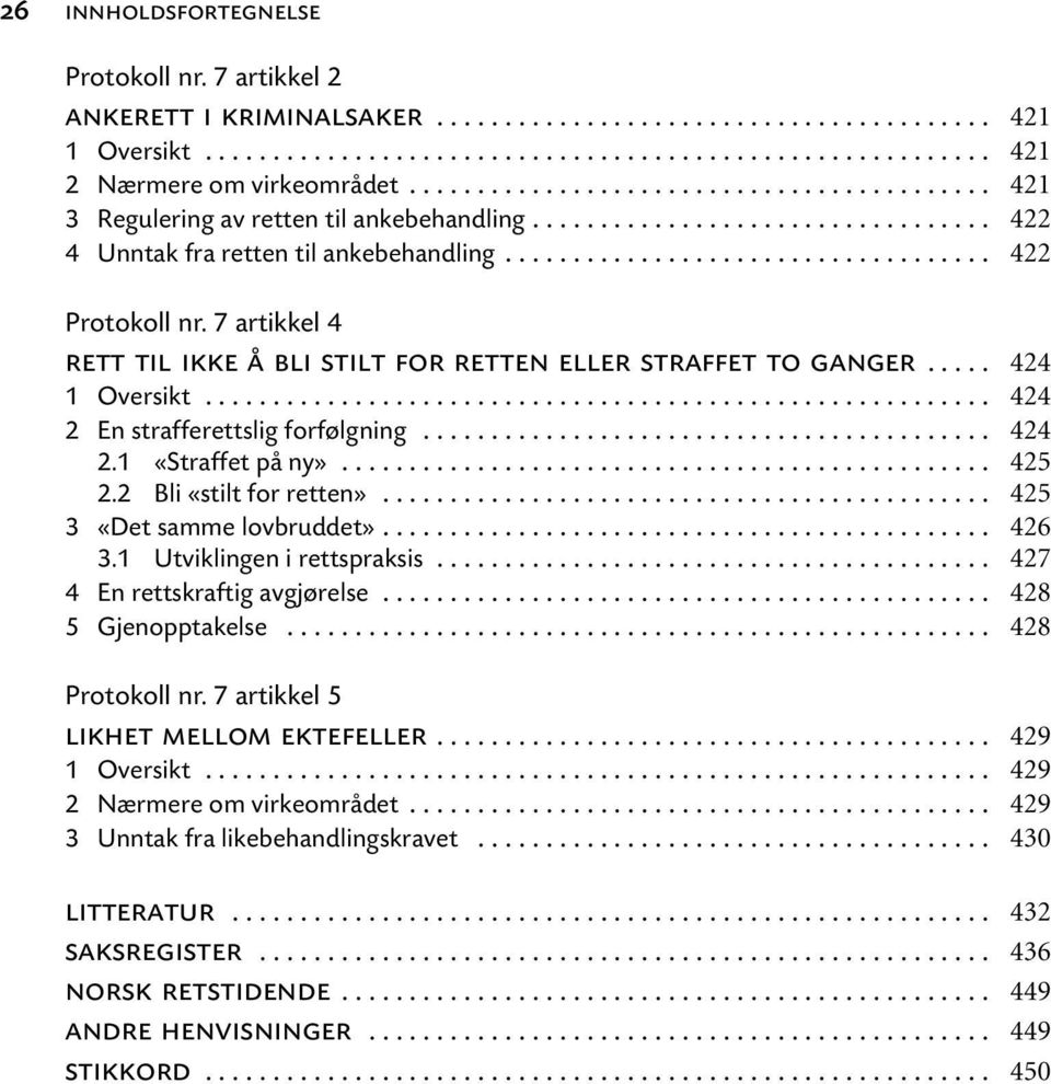 .. 5 Gjenopptakelse... Protokoll nr. 7 artikkel 5 likhet mellom ektefeller... 3 Unntak fra likebehandlingskravet... litteratur... saksregister... norsk retstidende.