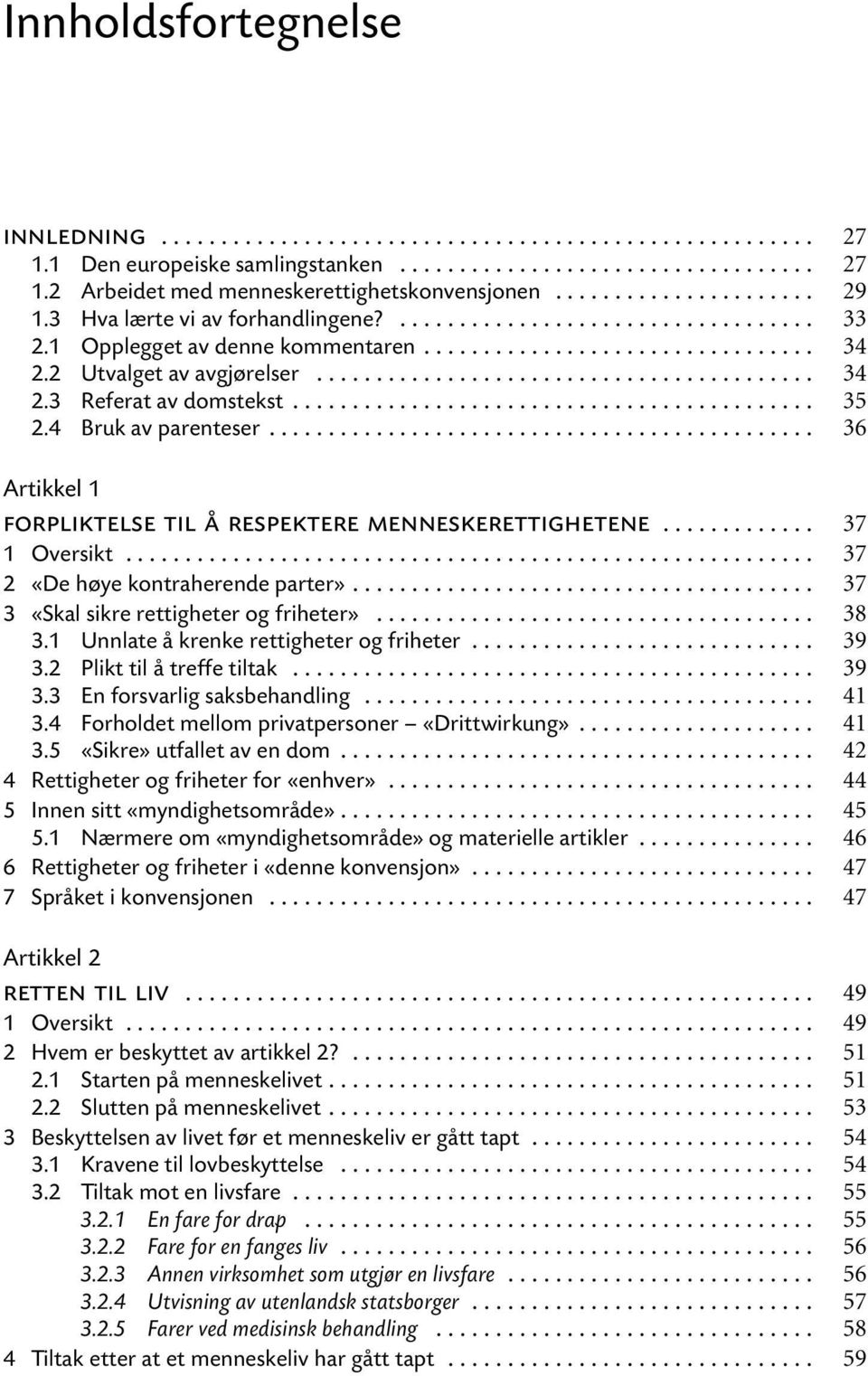 «Skal sikre rettigheter og friheter»... 3.1 Unnlate å krenke rettigheter og friheter... 3.2 Plikt til å treffe tiltak... 3.3 En forsvarlig saksbehandling... 3.4 Forholdet mellom privatpersoner «Drittwirkung».