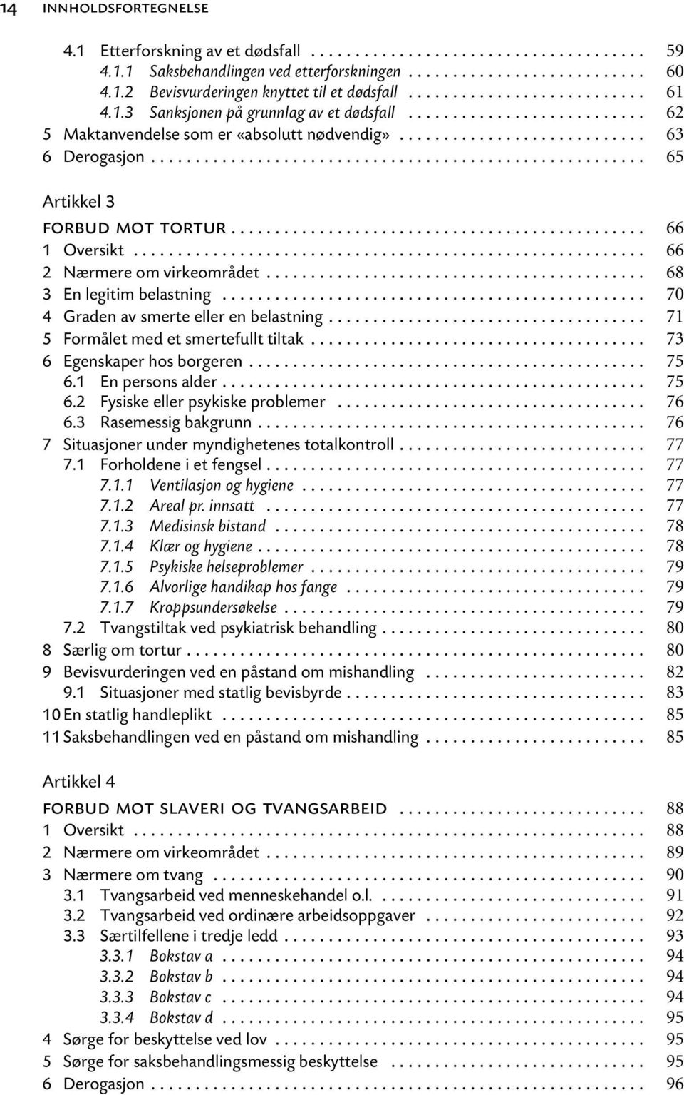 .. 5 Formålet med et smertefullt tiltak... 6 Egenskaper hos borgeren... 6.1 En persons alder... 6.2 Fysiske eller psykiske problemer... 6.3 Rasemessig bakgrunn.