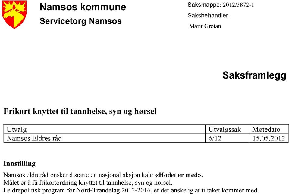 2012 Innstilling Namsos eldreråd ønsker å starte en nasjonal aksjon kalt: «Hodet er med».
