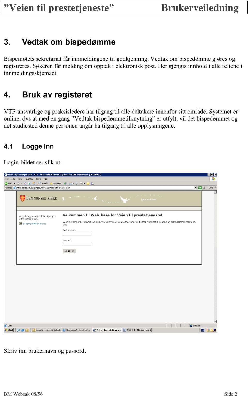 Bruk av registeret VTP-ansvarlige og praksisledere har tilgang til alle deltakere innenfor sitt område.