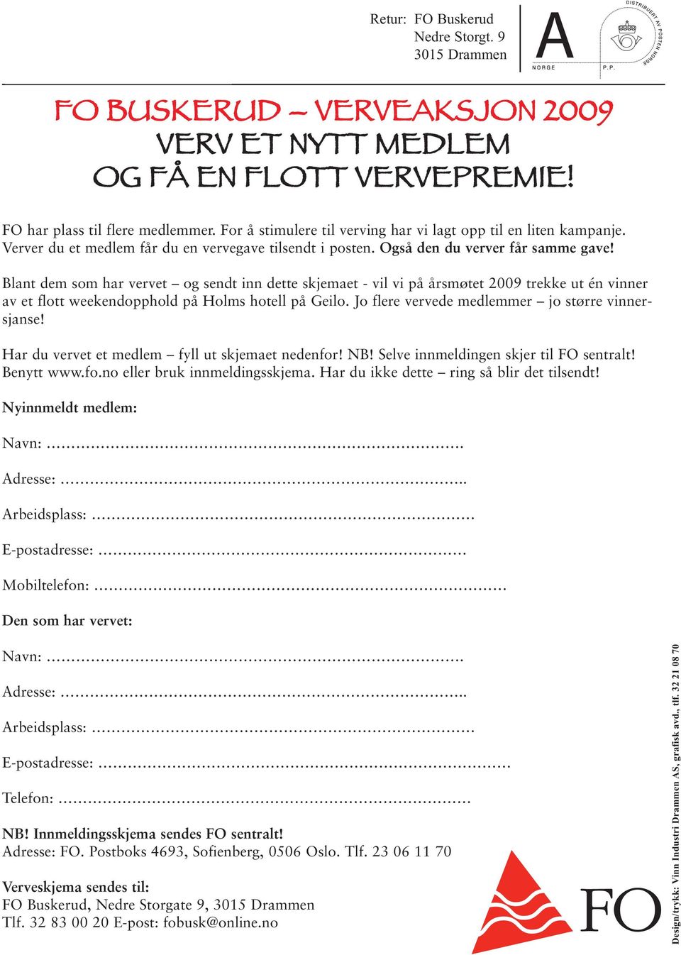 Blant dem som har vervet og sendt inn dette skjemaet - vil vi på årsmøtet 2009 trekke ut én vinner av et flott weekendopphold på Holms hotell på Geilo.