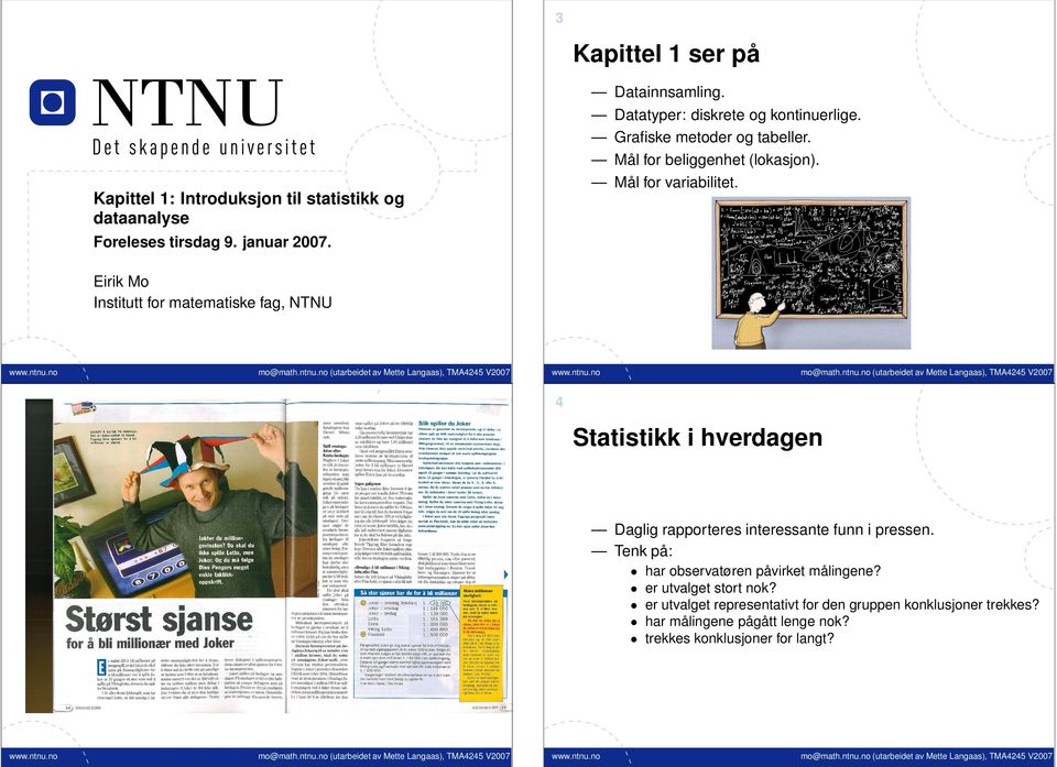 irik Mo Institutt for matematiske fag, NTNU 4 Statistikk i hverdagen aglig rapporteres interessante funn i pressen.