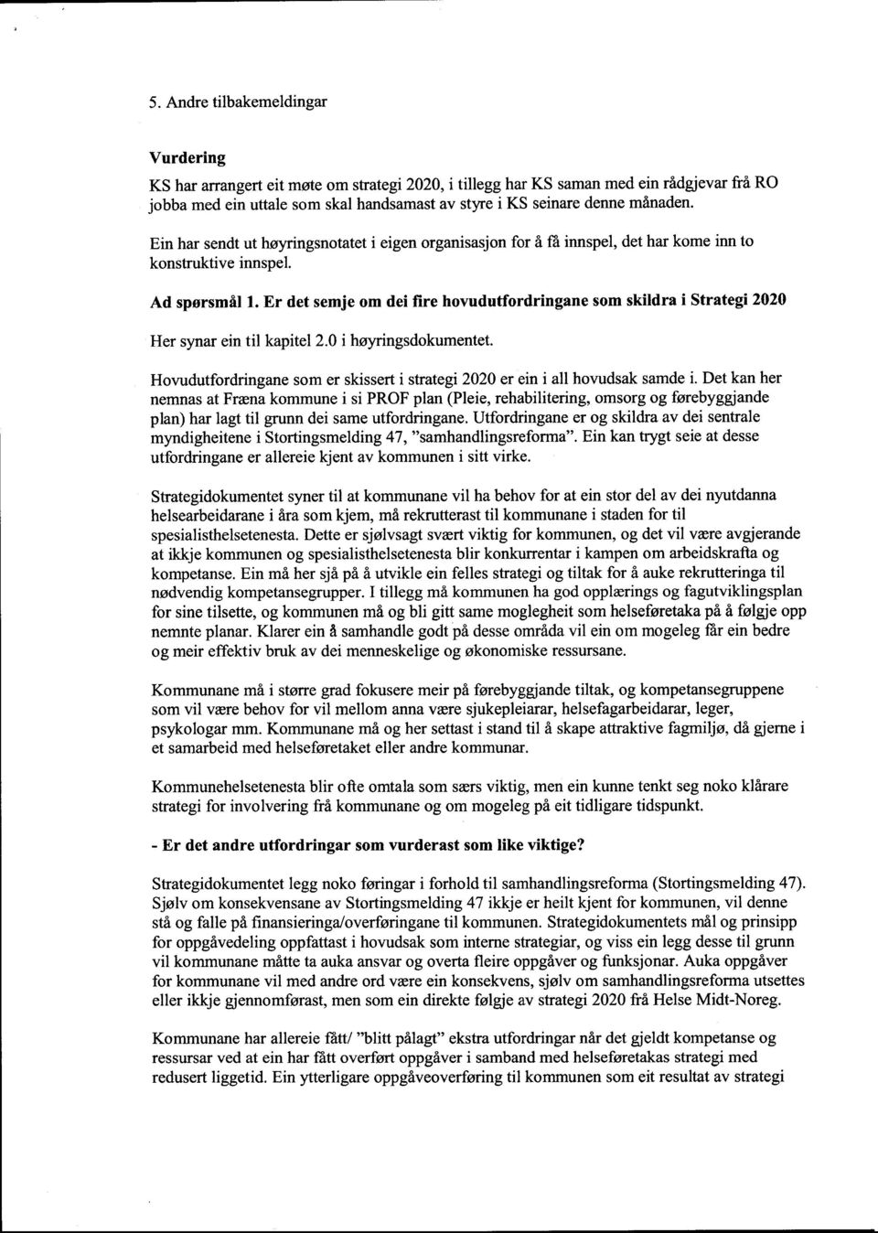 Er det semje om dei fire hovudutfordringane som skildra i Strategi 2020 Her synar ein til kapitel 2.0 i høyringsdokumentet.