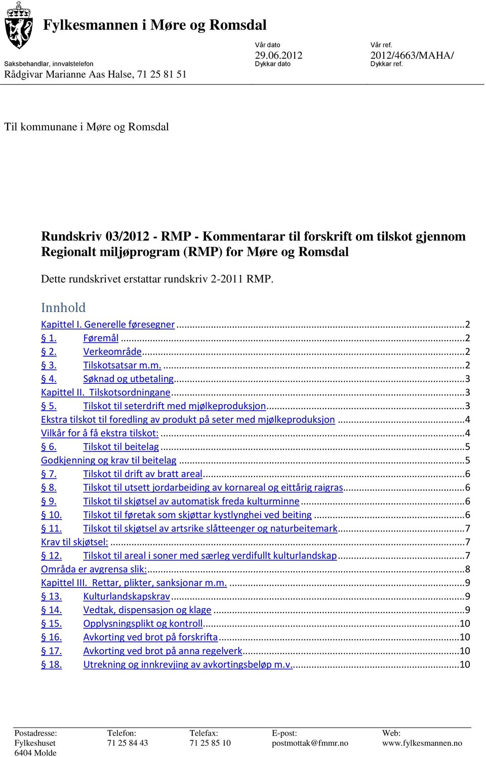 RMP. Innhold Kapittel I. Generelle føresegner... 2 1. Føremål... 2 2. Verkeområde... 2 3. Tilskotsatsar m.m.... 2 4. Søknad og utbetaling... 3 Kapittel II. Tilskotsordningane... 3 5.