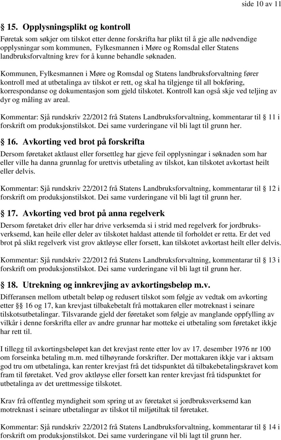 landbruksforvaltning krev for å kunne behandle søknaden.