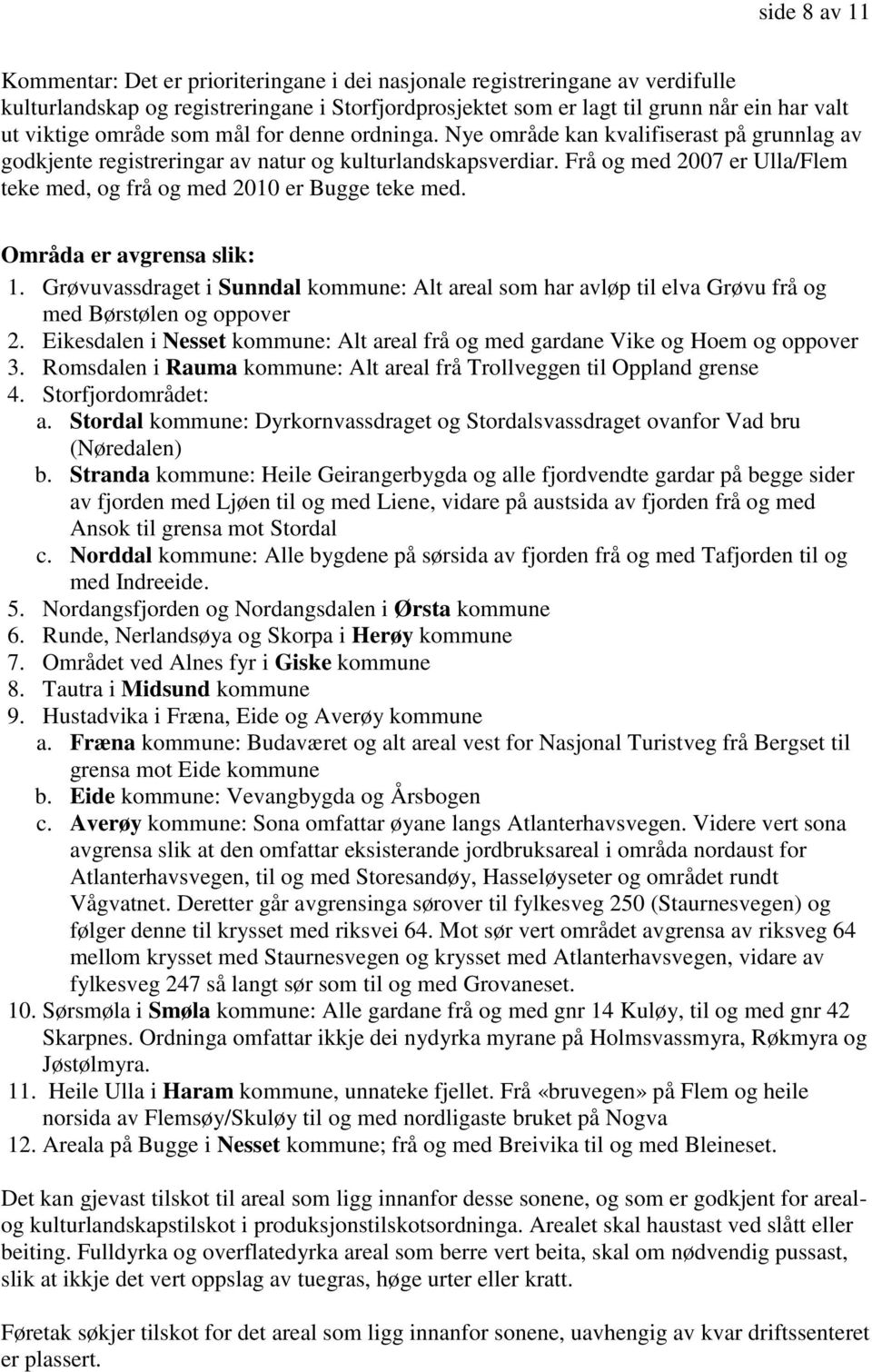 Frå og med 2007 er Ulla/Flem teke med, og frå og med 2010 er Bugge teke med. Områda er avgrensa slik: 1.