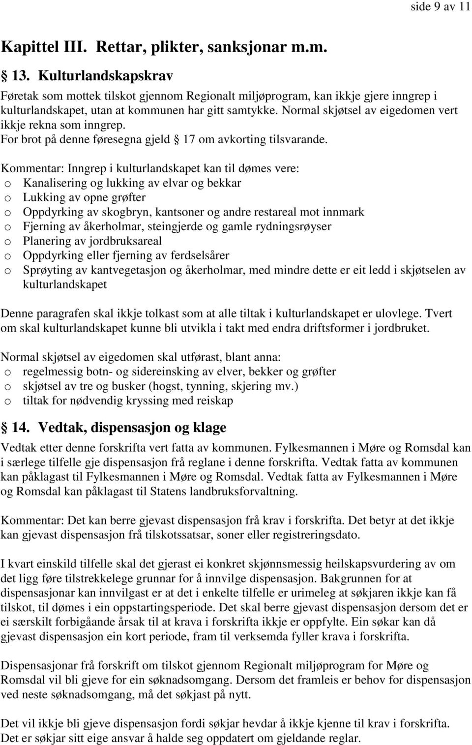 Normal skjøtsel av eigedomen vert ikkje rekna som inngrep. For brot på denne føresegna gjeld 17 om avkorting tilsvarande.