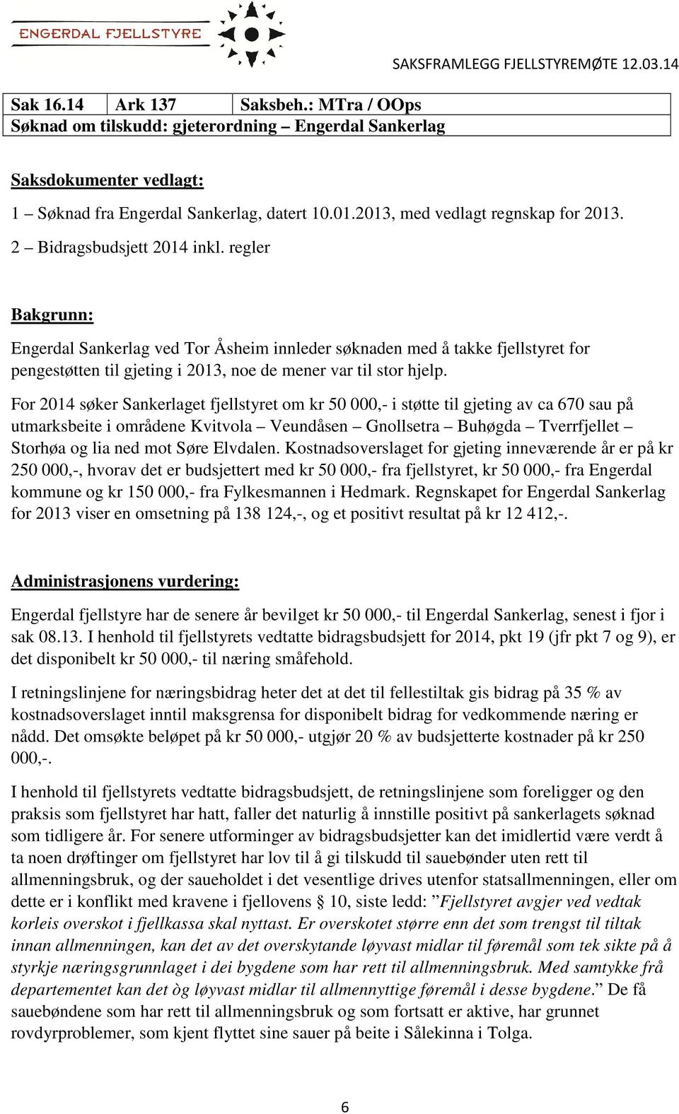 regler Bakgrunn: Engerdal Sankerlag ved Tor Åsheim innleder søknaden med å takke fjellstyret for pengestøtten til gjeting i 2013, noe de mener var til stor hjelp.