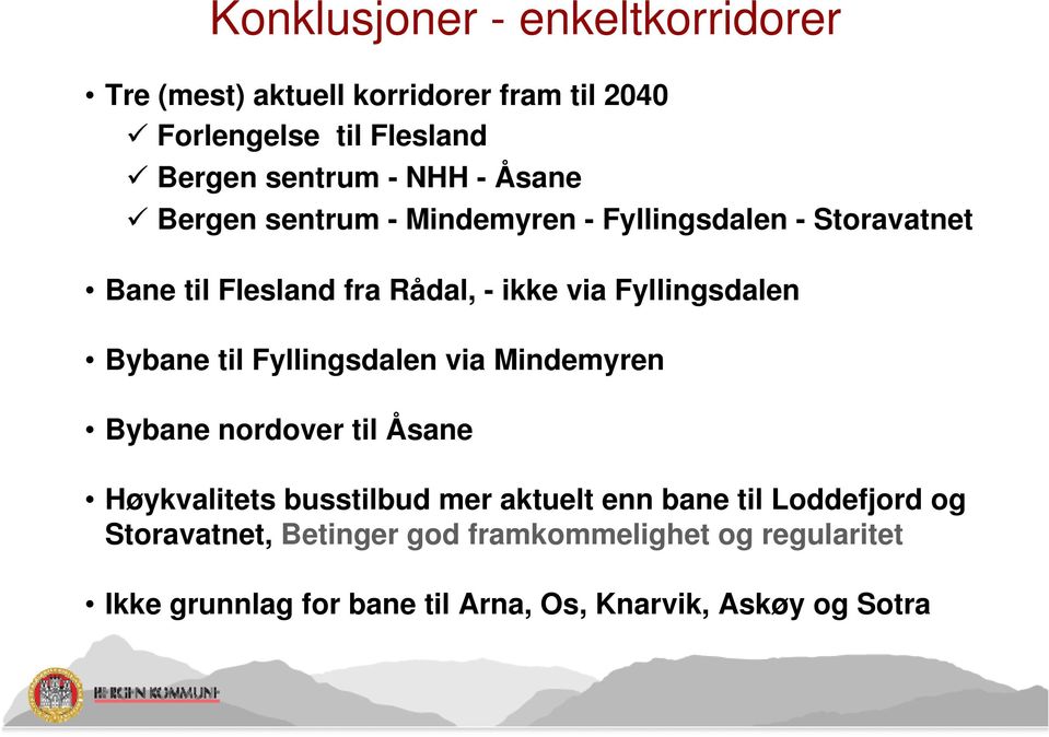 Bybane til Fyllingsdalen via Mindemyren Bybane nordover til Åsane Høykvalitets busstilbud mer aktuelt enn bane til