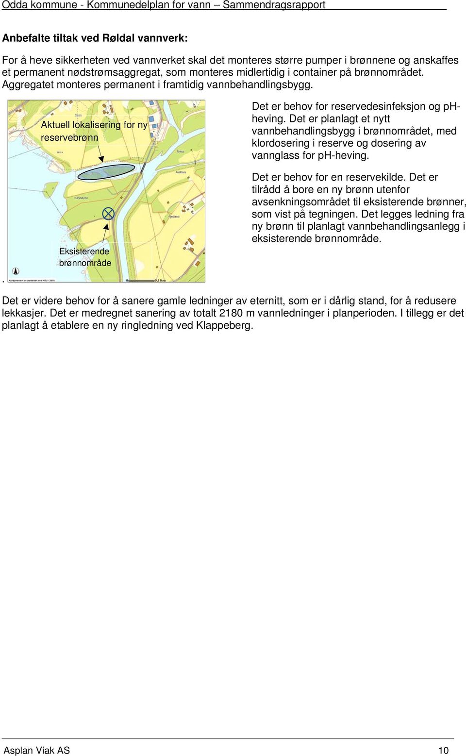 . Aktuell lokalisering for ny reservebrønn Eksisterende brønnområde Det er behov for reservedesinfeksjon og phheving.