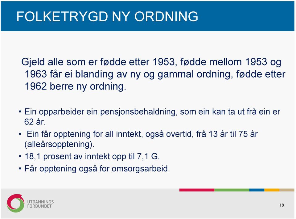 Ein opparbeider ein pensjonsbehaldning, som ein kan ta ut frå ein er 62 år.