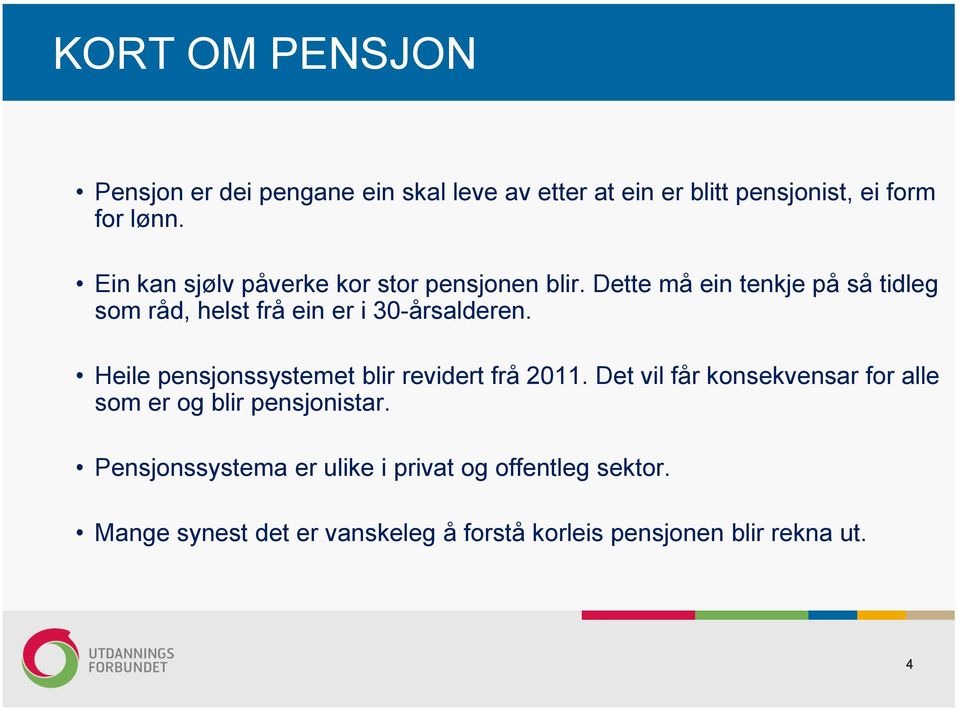 Dette må ein tenkje på så tidleg som råd, helst frå ein er i 30-årsalderen.