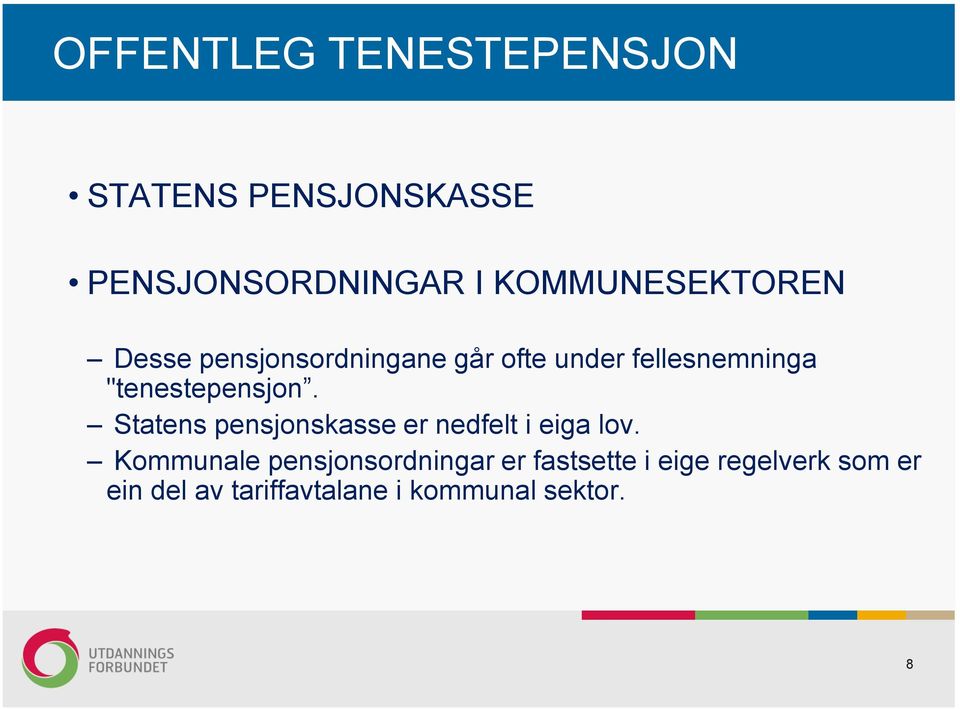 "tenestepensjon. Statens pensjonskasse er nedfelt i eiga lov.