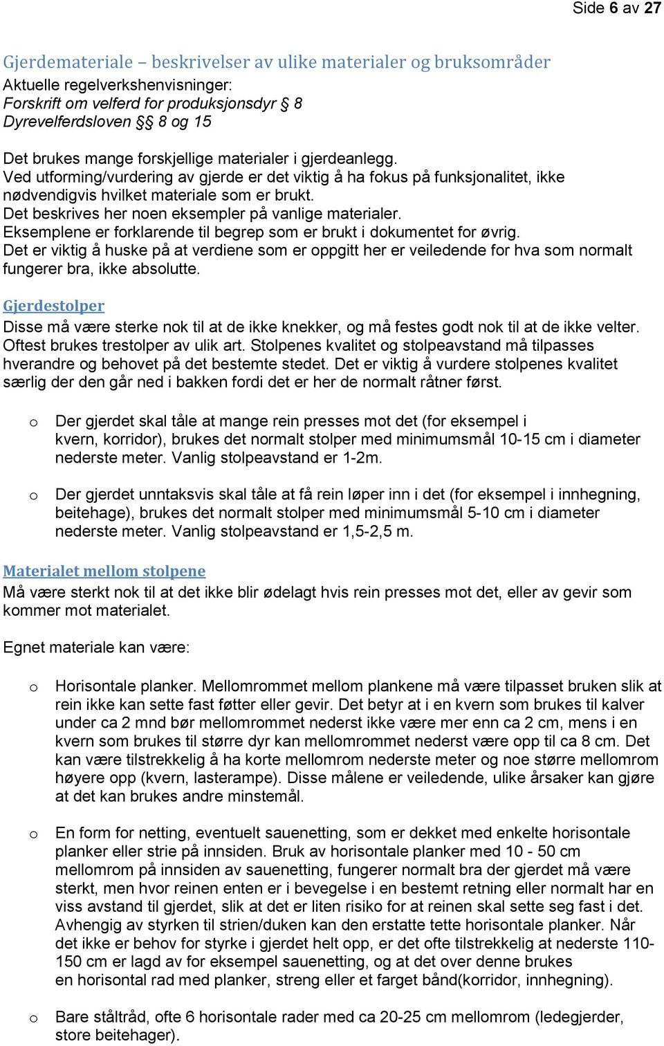 Eksemplene er frklarende til begrep sm er brukt i dkumentet fr øvrig. Det er viktig å huske på at verdiene sm er ppgitt her er veiledende fr hva sm nrmalt fungerer bra, ikke abslutte.