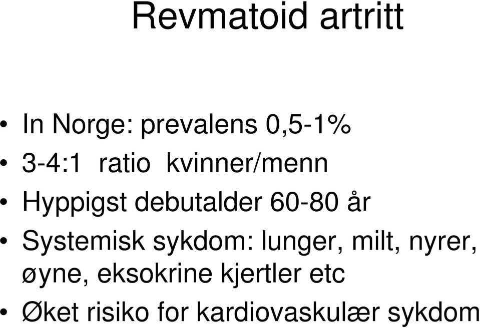 Systemisk sykdom: lunger, milt, nyrer, øyne,