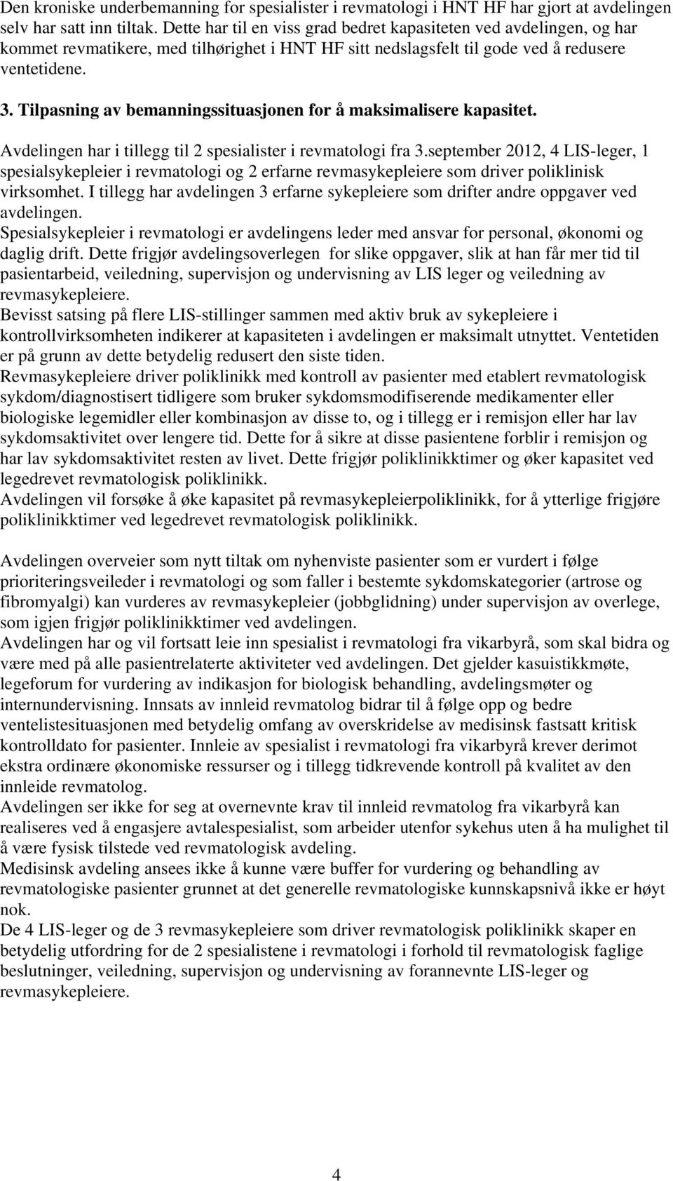 Tilpasning av bemanningssituasjonen for å maksimalisere kapasitet. Avdelingen har i tillegg til 2 spesialister i revmatologi fra 3.