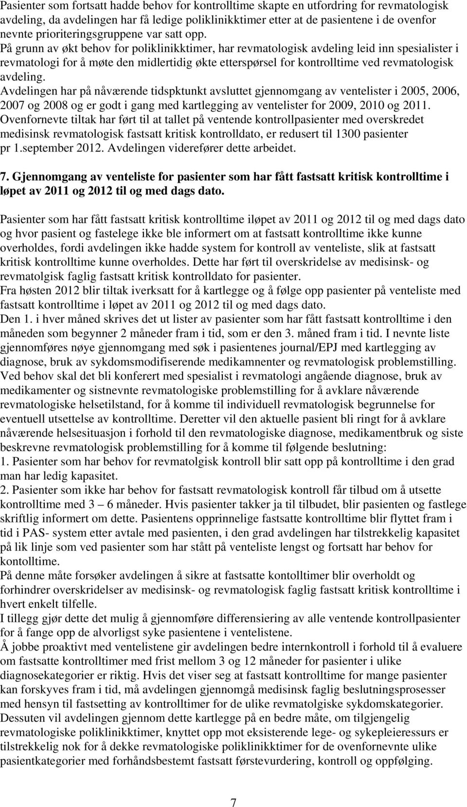 På grunn av økt behov for poliklinikktimer, har revmatologisk avdeling leid inn spesialister i revmatologi for å møte den midlertidig økte etterspørsel for kontrolltime ved revmatologisk avdeling.