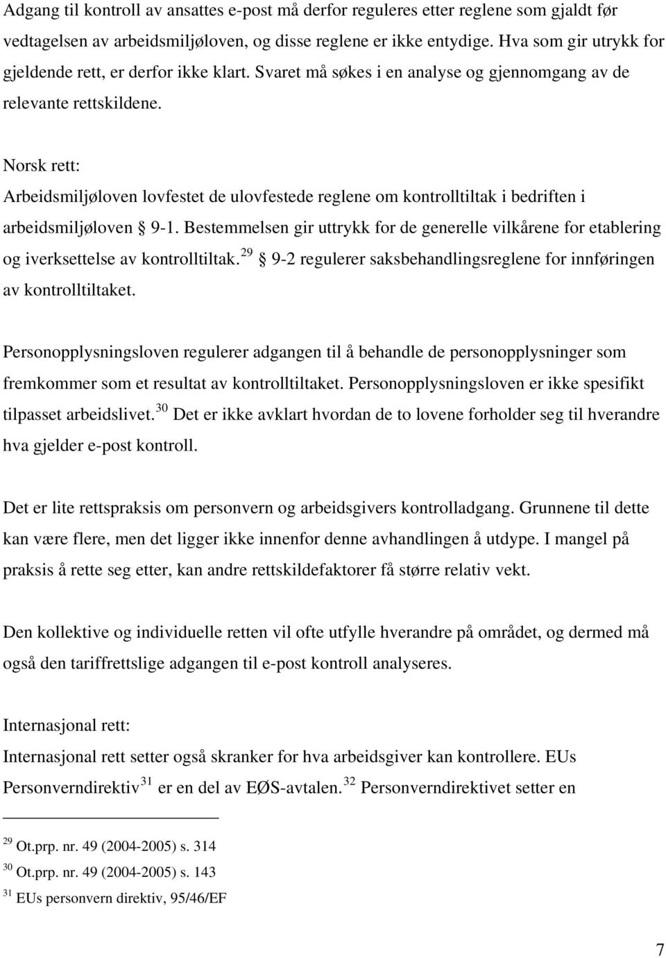 Norsk rett: Arbeidsmiljøloven lovfestet de ulovfestede reglene om kontrolltiltak i bedriften i arbeidsmiljøloven 9-1.