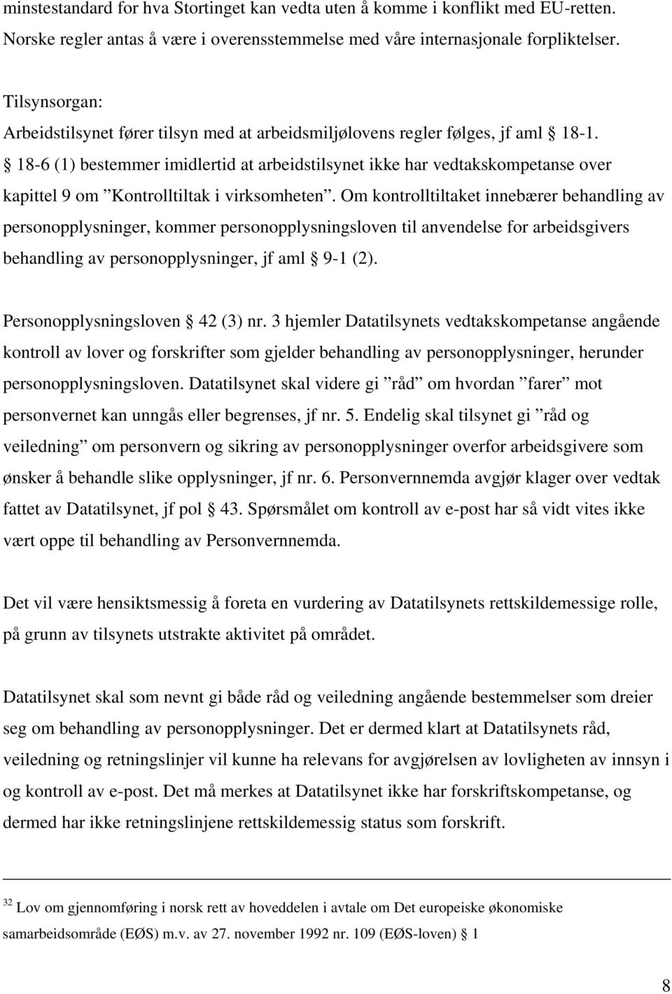 18-6 (1) bestemmer imidlertid at arbeidstilsynet ikke har vedtakskompetanse over kapittel 9 om Kontrolltiltak i virksomheten.