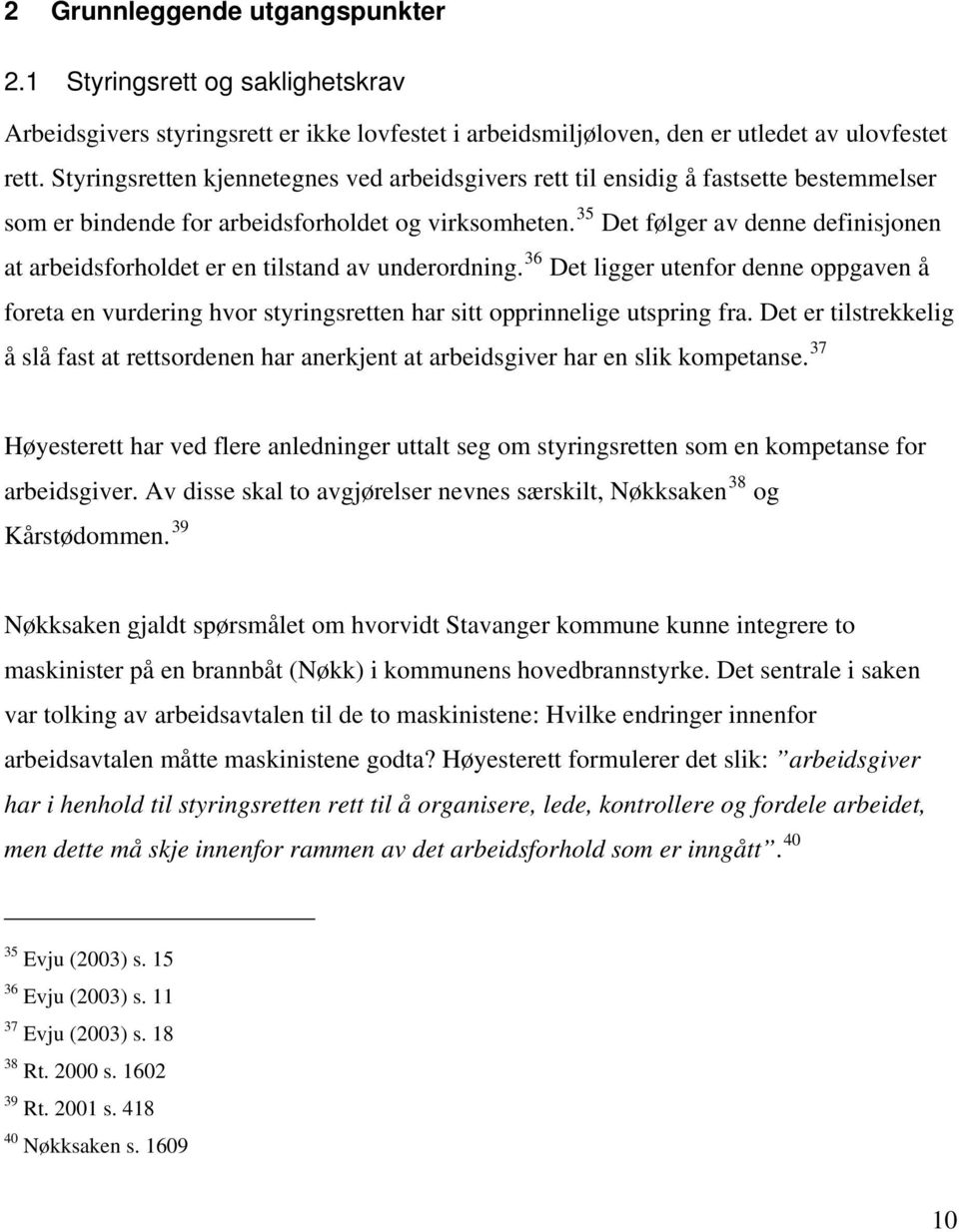 35 Det følger av denne definisjonen at arbeidsforholdet er en tilstand av underordning.