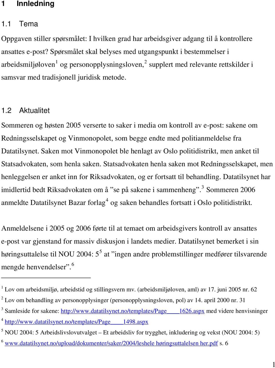 og personopplysningsloven, 2 supplert med relevante rettskilder i samsvar med tradisjonell juridisk metode. 1.