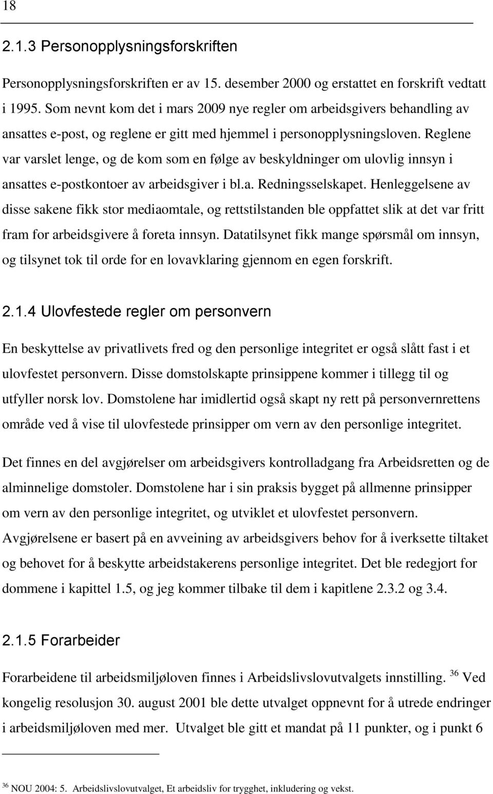 Reglene var varslet lenge, og de kom som en følge av beskyldninger om ulovlig innsyn i ansattes e-postkontoer av arbeidsgiver i bl.a. Redningsselskapet.