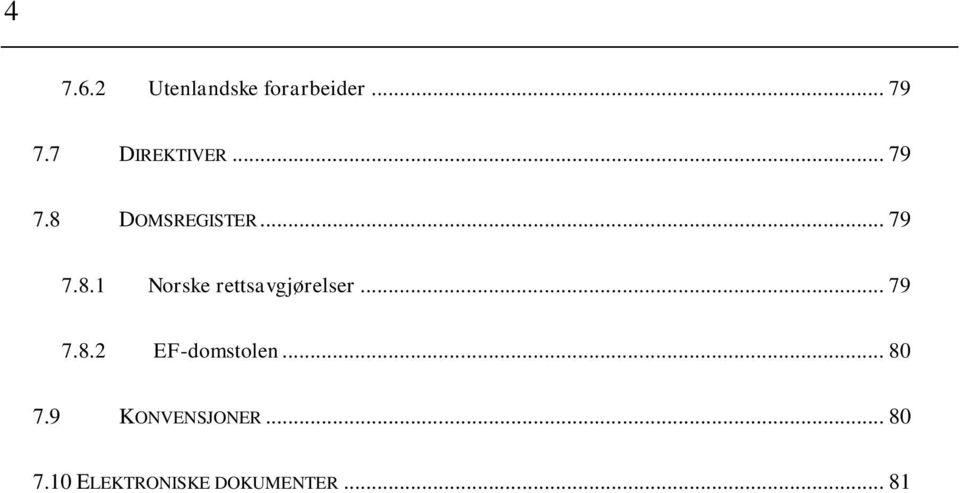 .. 79 7.8.2 EF-domstolen... 80 7.9 KONVENSJONER.