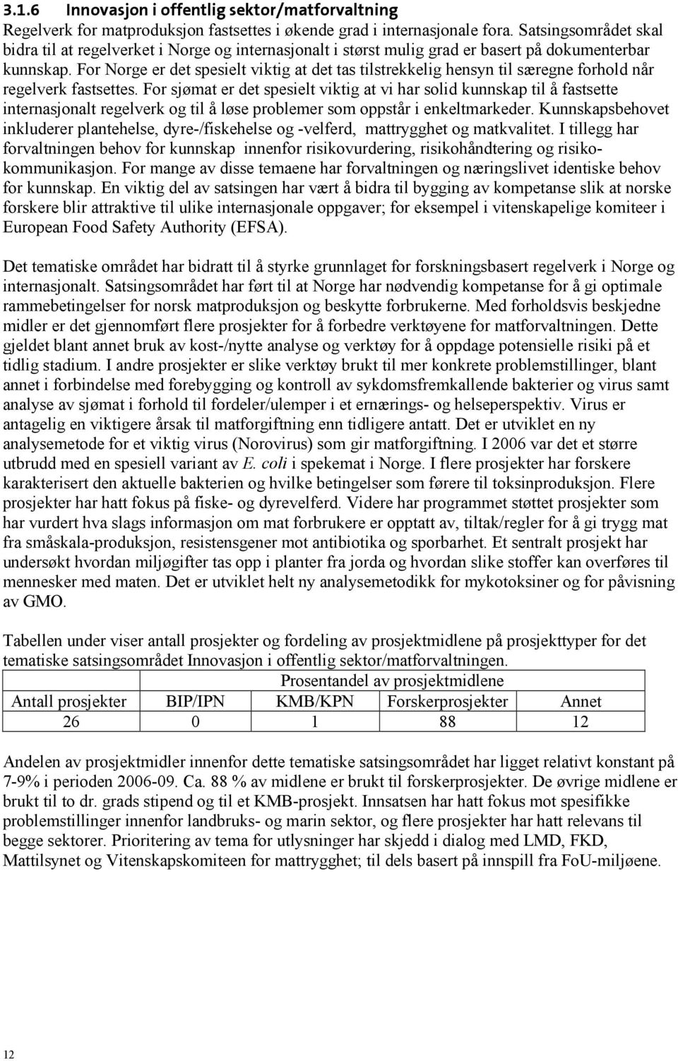 For Norge er det spesielt viktig at det tas tilstrekkelig hensyn til særegne forhold når regelverk fastsettes.