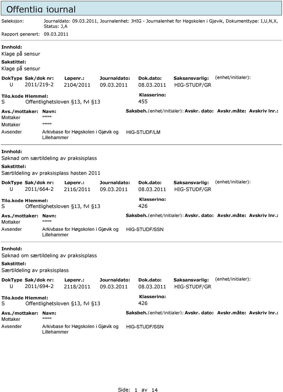 : Mottaker ***** HG-TDF/LM øknad om særtildeling av praksisplass ærtildeling av praksisplass høsten 2011 2011/664-2 2116/2011 426 Avs.