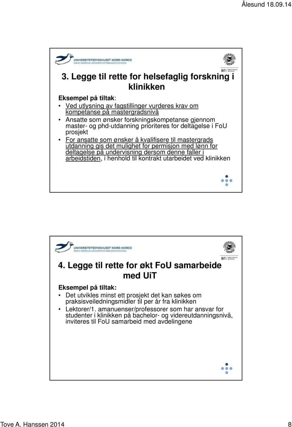 undervisning dersom denne faller i arbeidstiden, i henhold til kontrakt utarbeidet ved klinikken 4.