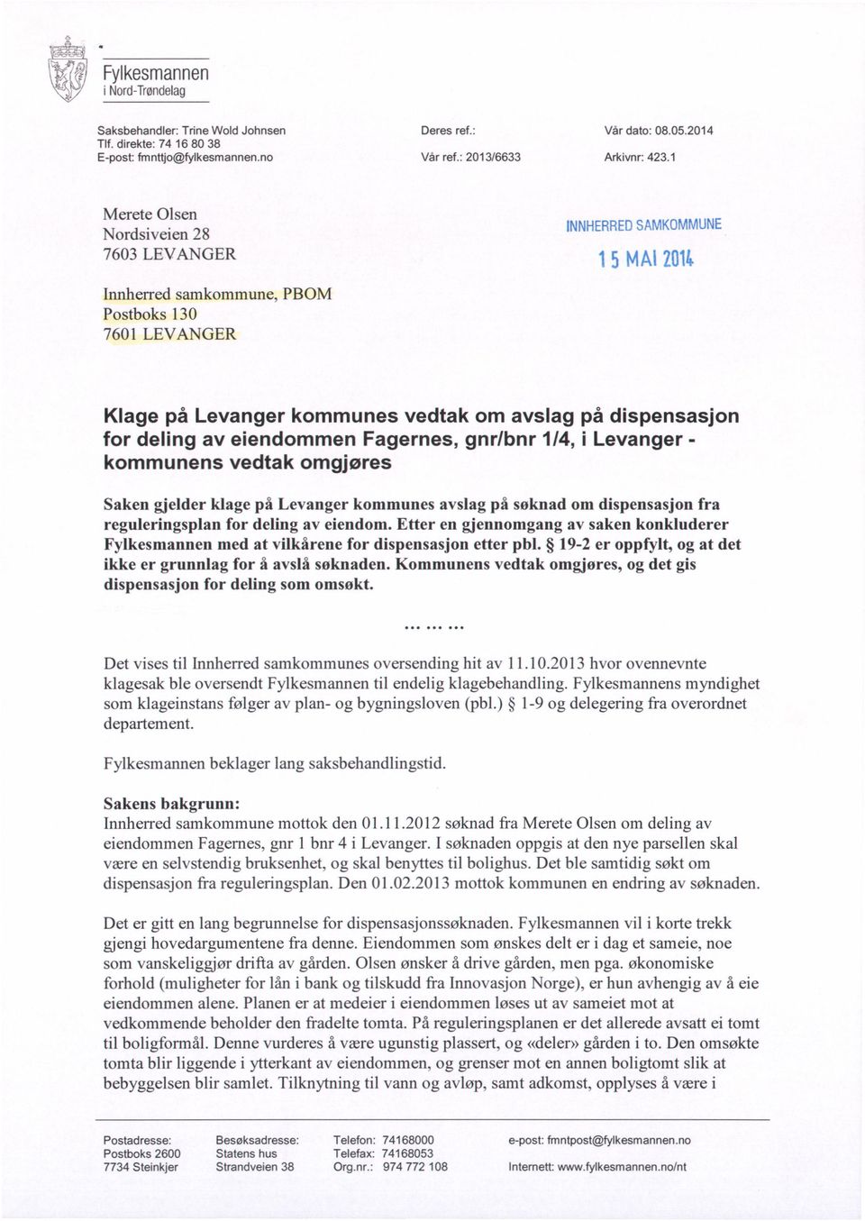 . MlVlUNE Nordswelen 28 INNHERREDSAMKO 7603LEVANGER Innherred samkommune, PBOM Postboks 130 7601 LEVANGER 1 5 MM Zgm Klage på Levanger kommunes vedtak om avslag på dispensasjon for deling av