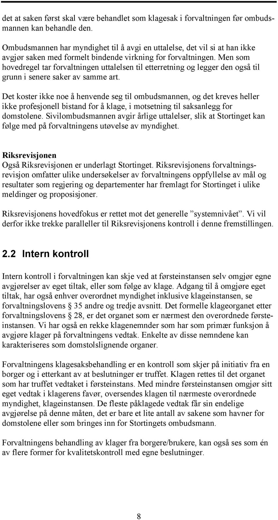 Men som hovedregel tar forvaltningen uttalelsen til etterretning og legger den også til grunn i senere saker av samme art.