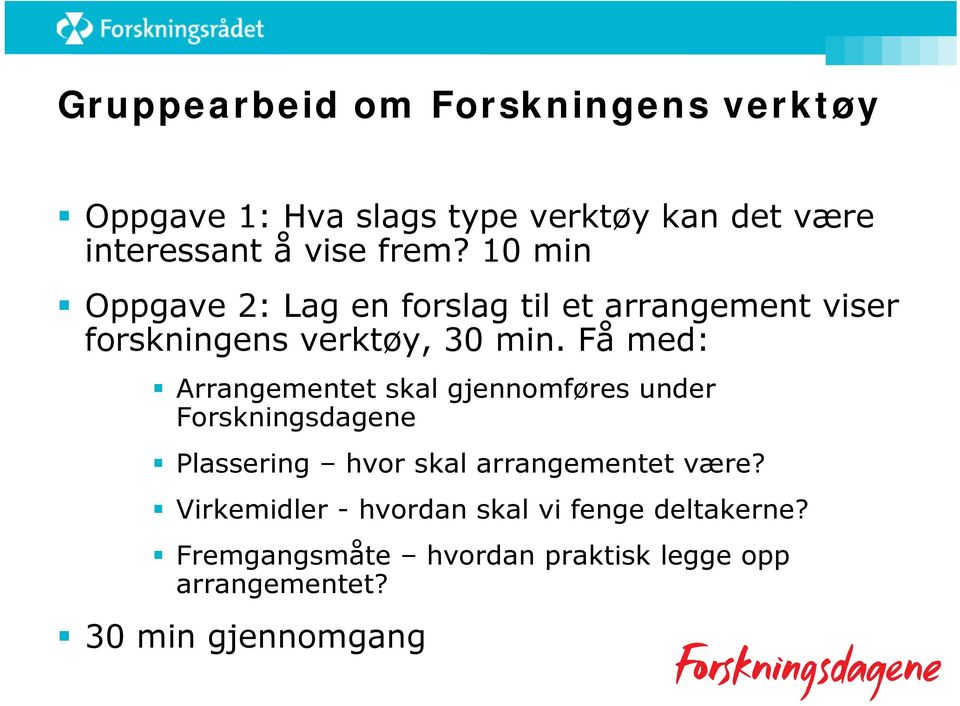 Få med: Arrangementet skal gjennomføres under Forskningsdagene Plassering hvor skal arrangementet være?