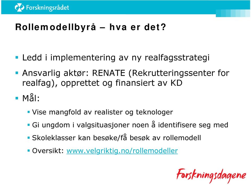 (Rekrutteringssenter for realfag), opprettet og finansiert av KD Mål: Vise mangfold av