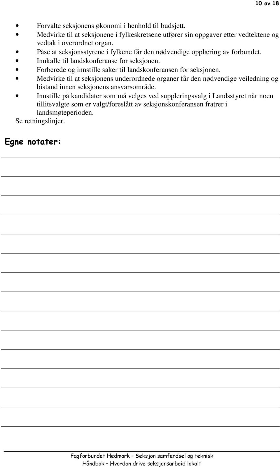 Påse at seksjonsstyrene i fylkene får den nødvendige opplæring av forbundet. Innkalle til landskonferanse for seksjonen.