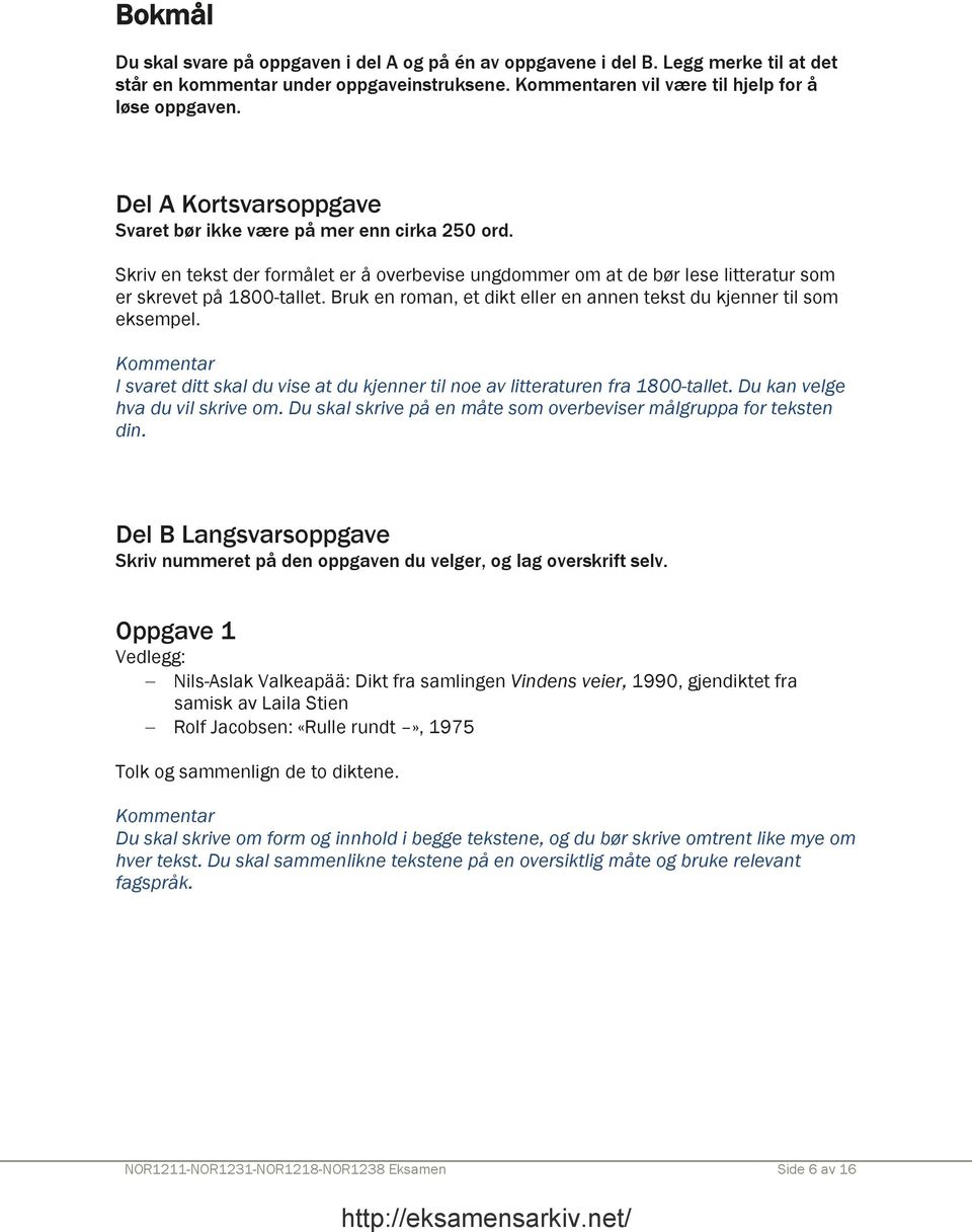 Bruk en roman, et dikt eller en annen tekst du kjenner til som eksempel. I svaret ditt skal du vise at du kjenner til noe av litteraturen fra 1800-tallet. Du kan velge hva du vil skrive om.