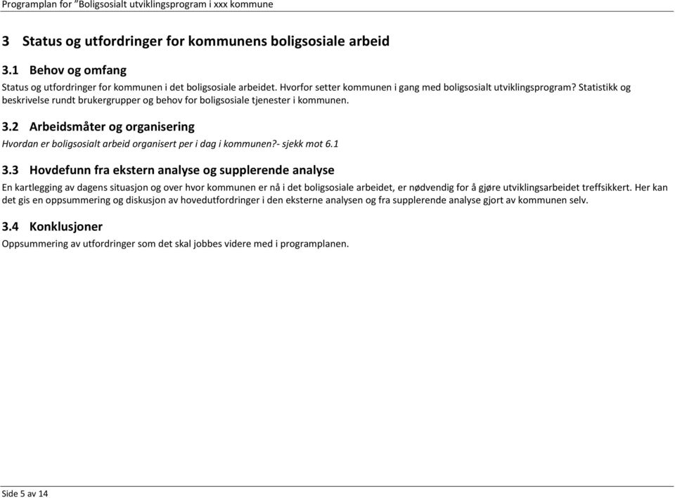 2 Arbeidsmåter og organisering Hvordan er boligsosialt arbeid organisert per i dag i kommunen?- sjekk mot 6.1 3.