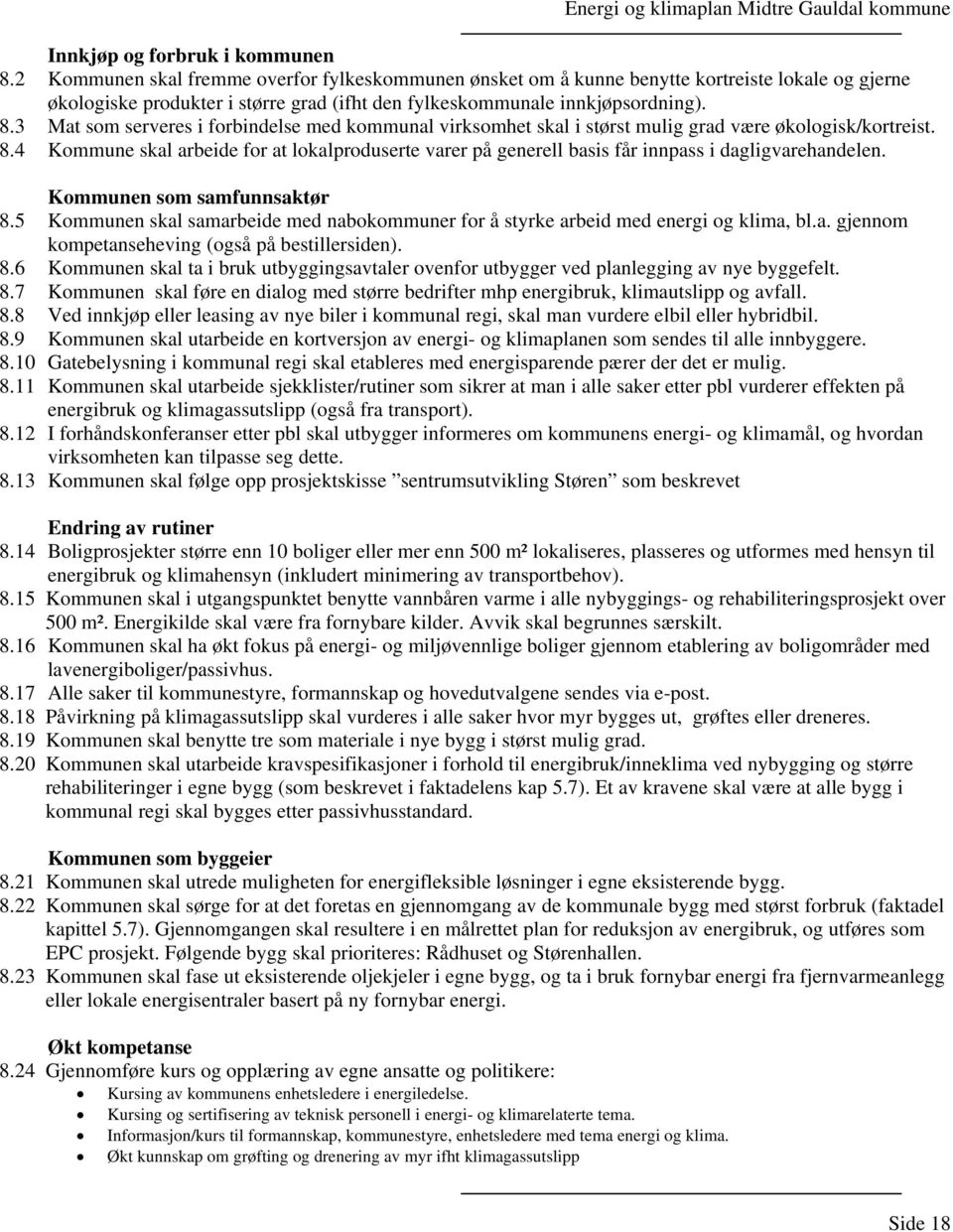 3 Mat som serveres i forbindelse med kommunal virksomhet skal i størst mulig grad være økologisk/kortreist. 8.