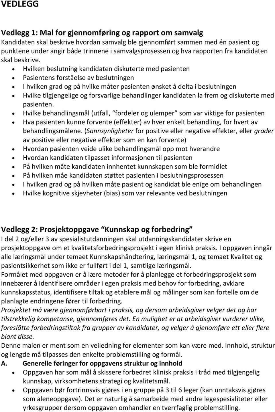 Hvilken beslutning kandidaten diskuterte med pasienten Pasientens forståelse av beslutningen I hvilken grad og på hvilke måter pasienten ønsket å delta i beslutningen Hvilke tilgjengelige og