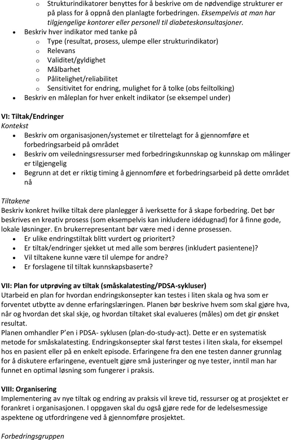 Beskriv hver indikator med tanke på o Type (resultat, prosess, ulempe eller strukturindikator) o Relevans o Validitet/gyldighet o Målbarhet o Pålitelighet/reliabilitet o Sensitivitet for endring,